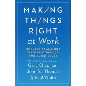 USED Book - Making Things Right at Work: Increase Teamwork, Resolve Conflict, and Build Trust by Chapman, Gary (Paperback) - english