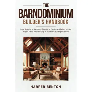 The Barndominium Builder's Handbook: From Blueprint to Homefront, Planning to Permits and Pallets to Paint Expert Advice for Every Step of Your Home-Building Adventure