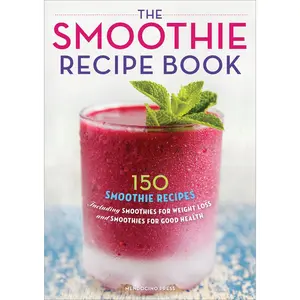 USED-The Smoothie Recipe Book: 150 Smoothie Recipes Including Smoothies for Weight Loss and Smoothies for Optimum Health by Callisto Publishing (Paperback)