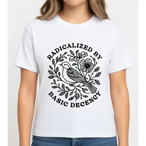 Radicalized By Basic Decency Shirt - FDT Anti-Trump Protest Graphic Tee - Anti-Fascism Democratic Liberal Leftist Unisex T-Shirt