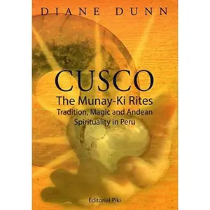 USED-Cusco, The Munay-Ki Rites: Tradition, Magic and Andean Spirituality in Peru by Diane Dunn (Unknown)