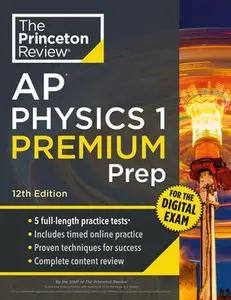 Princeton Review AP Physics 1 Premium Prep, 12th Edition: 5 Practice Tests + Digital Practice Online + Content Review -- The Princeton Review, Paperback
