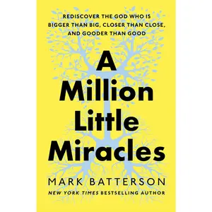 A Million Little Miracles: Rediscover the God Who Is Bigger Than Big, Closer Than Close, and Gooder Than Good -- Mark Batterson - Hardcover