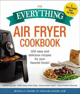 USED-The Everything Air Fryer Cookbook: 300 Easy and Delicious Recipes for Your Favorite Foods! by Fagone, Michelle (Paperback)