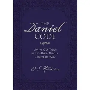 USED-The Daniel Code: Living Out Truth in a Culture That Is Losing Its Way by Hawkins, O. S. (Hardcover)