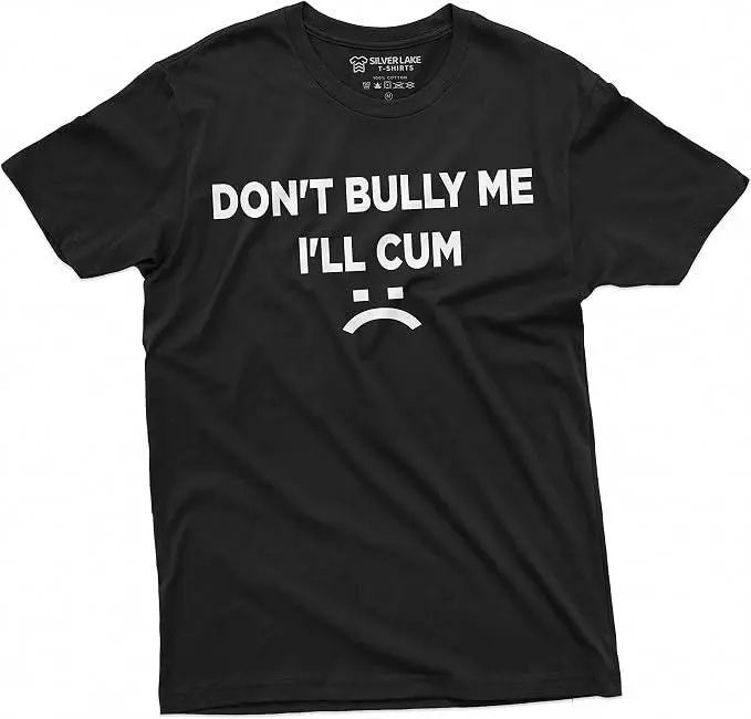 Don't Bully Me I'll Funny Offensive Shirt Humorous Saying Tee Sarcastic T-Shirt