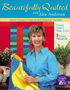 USED-Beautifully Quilted with Alex Anderson: How to Choose or Create the Best Designs for Your Quilt: 6 Timeless Projects, Full-Size Patterns, Ready to Use by Alex Anderson (Paperback)