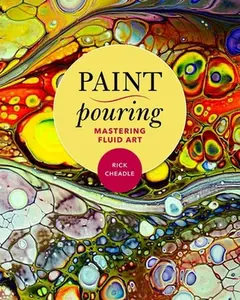 USED-Paint Pouring: Mastering Fluid Art by Cheadle, Rick (Paperback)