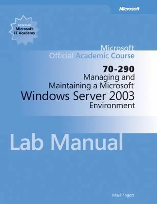 USED Book - Managing and Maintaining a Microsoft Windows Serv er 2003 Environment (70-290) Lab Manual (Microsoft Official Academic Course Series) by Microsoft Official Academic Course (Paperback) - english