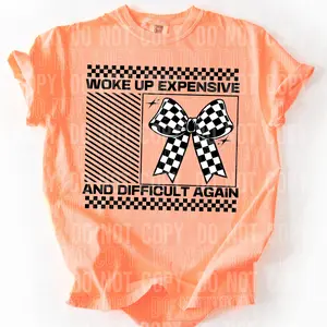 Woke Up Expensive DTF Transfers - THIS IS NOT A SHIRT