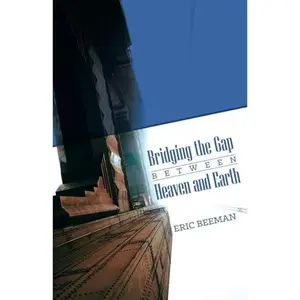 USED-Bridging the Gap: Between Heaven and Earth by Eric Beeman (Paperback)