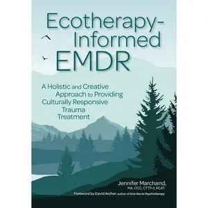 USED-Ecotherapy-Informed EMDR: A Holistic and Creative Approach to Providing Culturally Responsive Trauma Treatment by Marchand, Jennifer (Paperback)