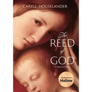 The Reed of God: A New Edition of a Spiritual Classic -- Caryll Houselander, Paperback