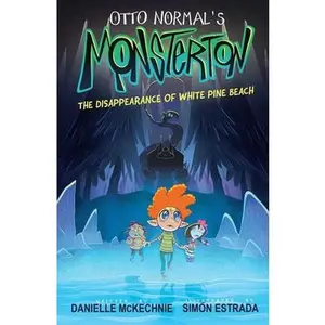 Otto Normal's Monsterton: The Disappearance of White Pine Beach: Volume 1 -- Danielle McKechnie - Paperback