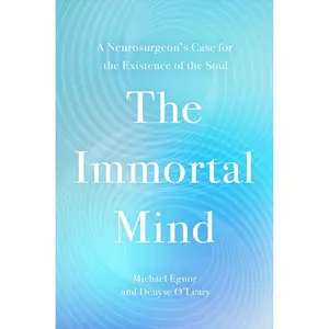 The Immortal Mind by Michael Egnor, Denyse O'Leary [Hardcover Book]