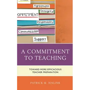 A Commitment to Teaching: Toward More Efficacious Teacher Preparation - Paperback