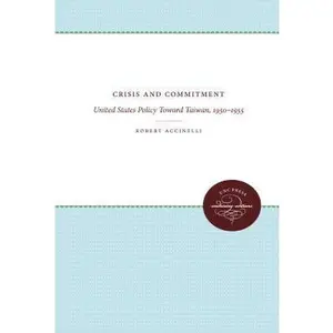 USED-Crisis and Commitment: United States Policy Toward Taiwan, 1950-1955 by Robert Accinelli (Hardcover)