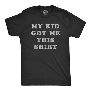 Mens My Kid Got Me This Shirt T Shirt Funny Fathers Day Graphic Novelty Tee Mens Funny T Shirts Cool Vintage Fashion T-Shirt Gift Classic Menswear Dad Joke Apparel for Men Novelty Tees for Guys Black