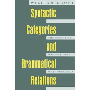 USED-Syntactic Categories and Grammatical Relations: The Cognitive Organization of Information by Croft, William (Paperback)
