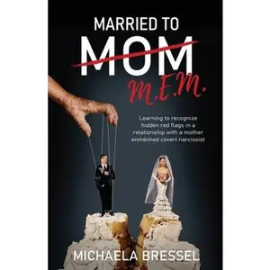USED-Married to Mom: Learning to Recognize Hidden Red Flags in a Relationship with a Mother-Enmeshed Covert Narcissist by Bressel, Michaela (Paperback)
