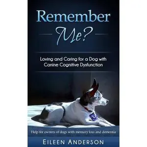 USED-Remember Me?: Loving and Caring for a Dog with Canine Cognitive Dysfunction by Anderson, Eileen B. (Paperback)