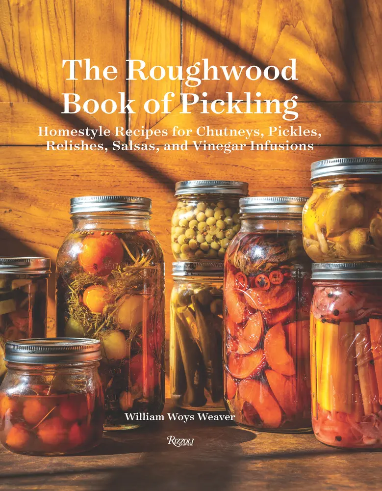 USED-The Roughwood Book of Pickling: Homestyle Recipes for Chutneys, Pickles, Relishes, Salsas and Vinegar Infusions by Weaver, William Woys (Hardcover)