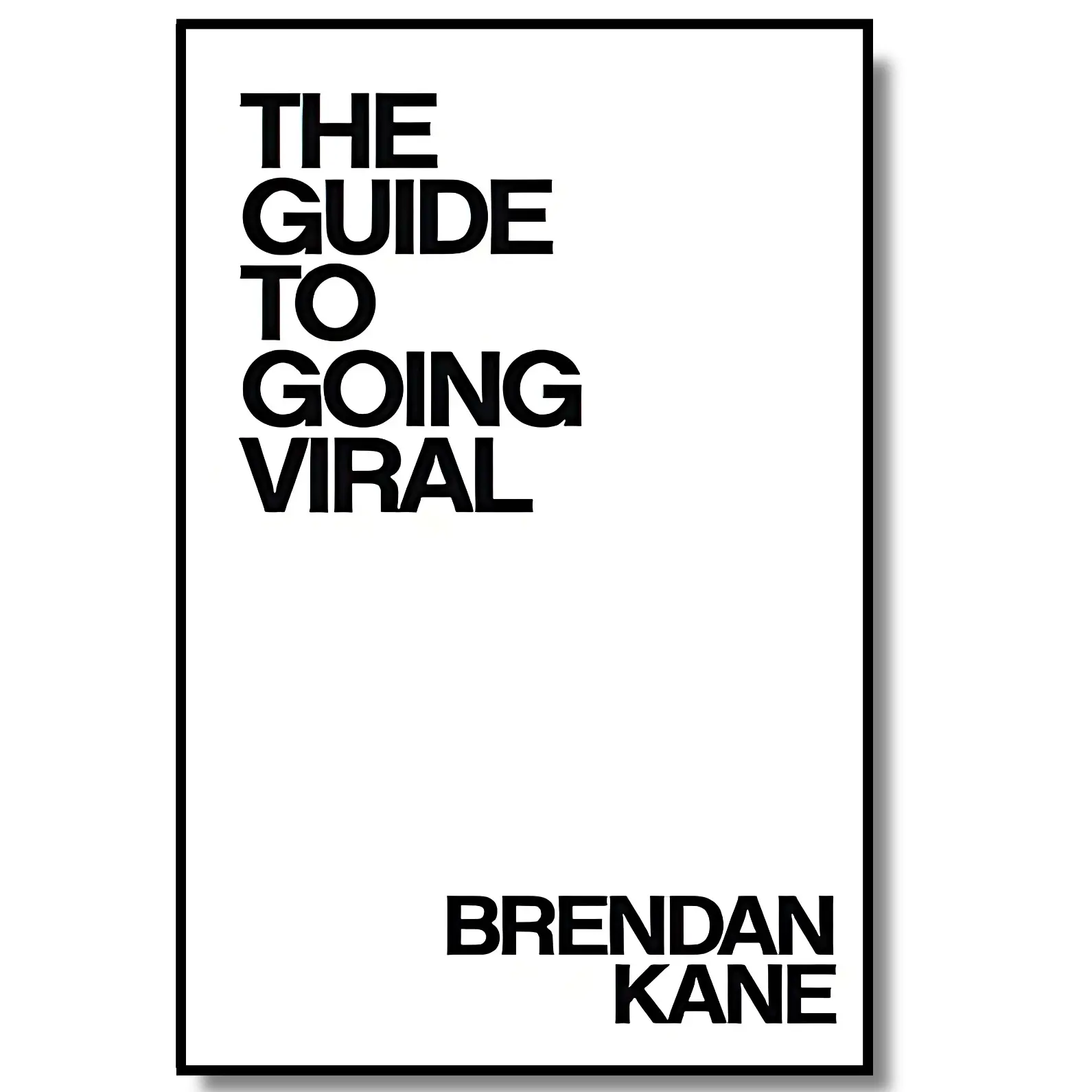 The Guide to Going Viral: The Modern Art and Science of Succeeding on Social Media, Paperback Edition
