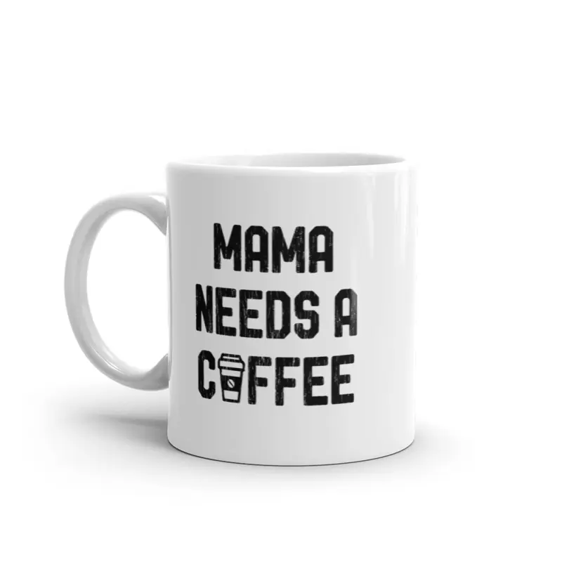 Mama Needs A Coffee Mug Funny Morning Caffeine Addict Novelty Cup - 11oz Funny Coffee Mugs Ceramic Printed Drinkware Cup