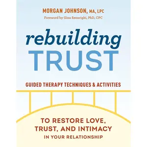 Rebuilding Trust: Guided Therapy Techniques and Activities to Restore Love, Trust, and Intimacy in Your Relationship Paperback – October 11, 2022