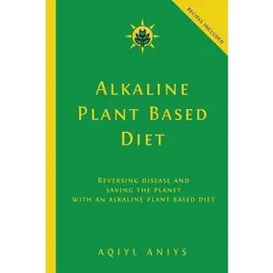 USED-Alkaline Plant Based Diet: Reversing Disease and Saving the Planet with an Alkaline Plant Based Diet by Aniys, Aqiyl (Paperback)