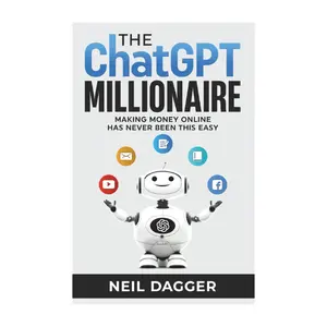 The ChatGPT Millionaire: Making Money Online has never been this EASY (How to make money with AI) Paperback – January 19, 2023