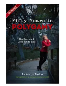 USED-Fifty Years in Polygamy: Big Secrets and Little White Lies by Decker, Kristyn (Paperback)
