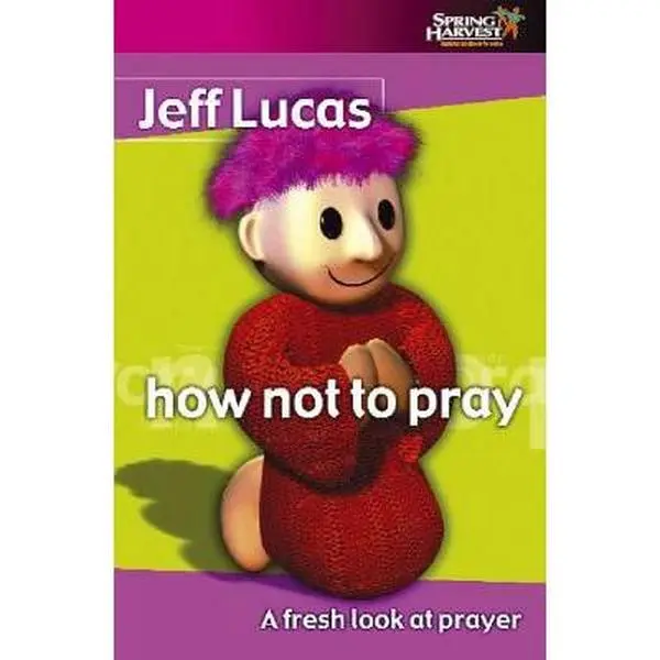 USED Book - How Not to Pray: A Fresh Look at Prayer by Jeff Lucas (Paperback) - english
