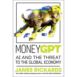 Moneygpt: AI and the Threat to the Global Economy -- James Rickards - Hardcover