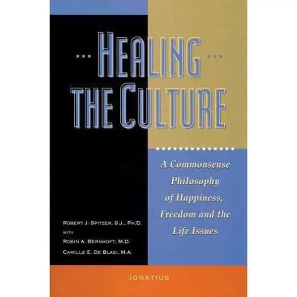 USED-Healing the Culture: A Commonsense Philosophy of Happiness, Freedom, and the Life Issues by Spitzer, Robert (Paperback)