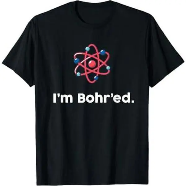 Funny Electron Joke Bored Quantum Physics Science Niels Bohr T-Shirt