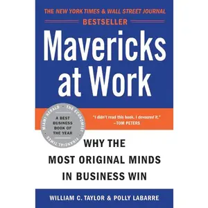 Mavericks at Work: Why the Most Original Minds in Business Win by William C. Taylor||Polly G. LaBarre [Paperback Book]