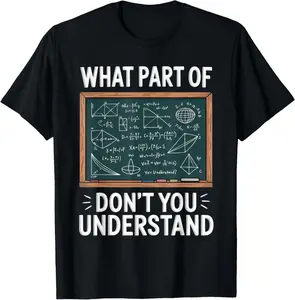 100% Cotton What Part Of Don't You Understand Funny Math Equations Nerd T-Shirt