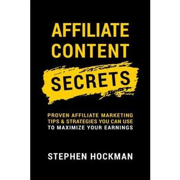 USED-Affiliate Content Secrets: Proven Affiliate Marketing Tips & Strategies You Can Use to Maximize Your Earnings by Stephen Hockman (Paperback)