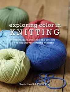 USED-Exploring Color in Knitting: Techniques, Swatches, and Projects to Expand Your Knitting Horizons by Sarah Hazell (Paperback)