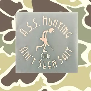 A.S.S. Hunting Club - Ain’t Seen Shit Hunting Club stickers for coolers/windows. - Size 8” round. - White. Made for the low fence hunter.