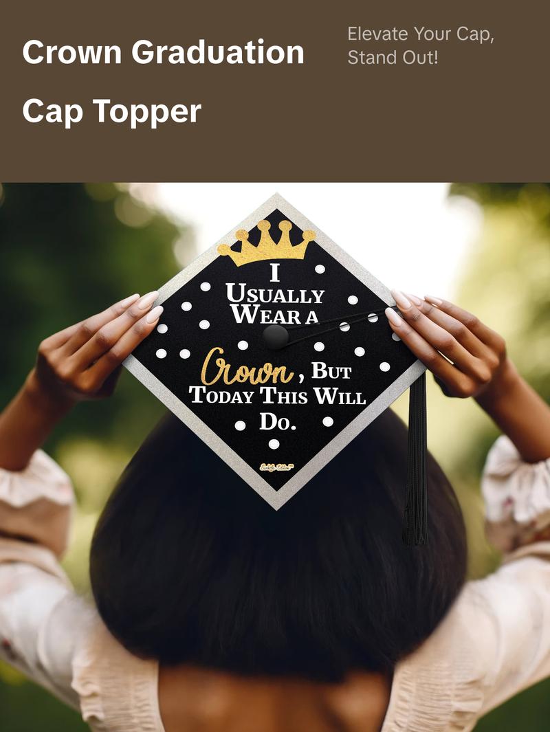 I Usually Wear A Crown, But Today This Will Do Graduation Cap Topper