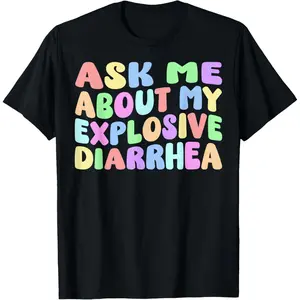 Ask Me About My Explosive Diarrhea |   Edgy Adult Humor Funny T-Shirt