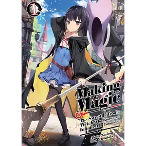Making Magic: The Sweet Life of a Witch Who Knows an Infinite MP Loophole: Volume 1 (Light Novel) -- Aloha Zachou - Paperback