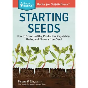 USED-Starting Seeds: How to Grow Healthy, Productive Vegetables, Herbs, and Flowers from Seed. a Storey Basics(r) Title by Ellis, Barbara W. (Paperback)