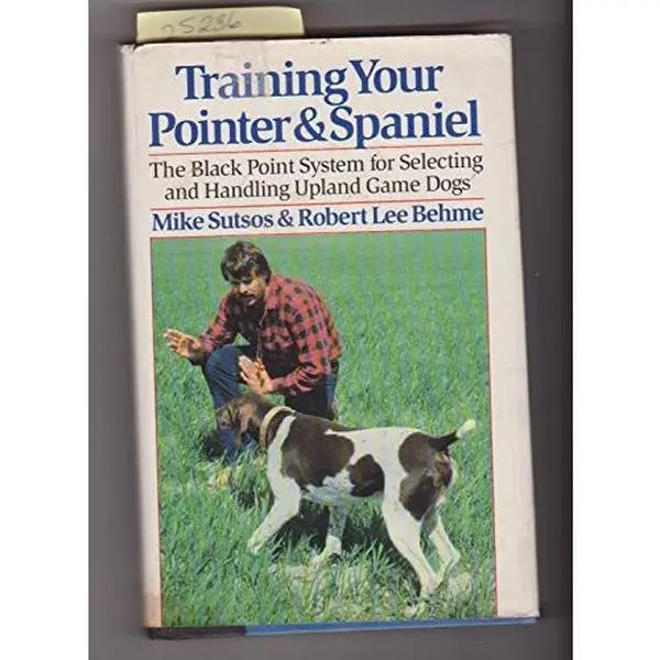 USED-Training Your Pointer and Spaniel: The Black Point System for Selecting and Handling Upland Game Dogs by Mike Sutsos (Hardcover)