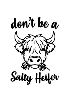 Don’t be a Salty Heifer Decal/Sticker for Car Truck SUV Home Decor Cell Phone Laptop Tumbler Accessories vinyl Waterproof Car Sticker Decal