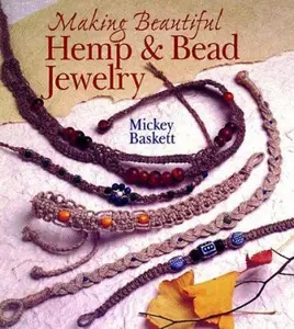 USED-Making Beautiful Hemp & Bead Jewelry: How to Hand-Tie Necklaces, Bracelets, Earrings, Keyrings, Watches & Eyeglass Holders With Hemp by Mickey Baskett (Hardcover)