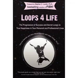 Loops 4 Life: The Progression of Success and Secret Loops to True Happiness in
