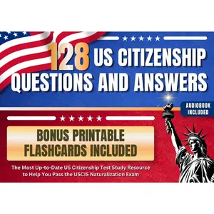 128 US Citizenship Questions and Answers: The Most Up-to-Date US Citizenship Test Study Resource to Help You Pass the USCIS Naturalization Exam